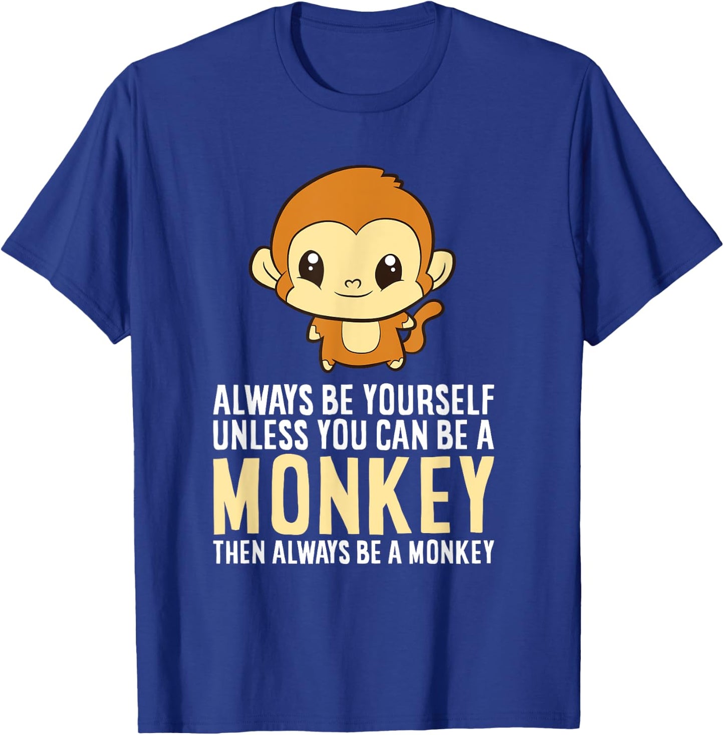 Always Be Yourself Unless You Can Be A Monkey Monkey Lover T-Shirt - T-Shirt | Royal