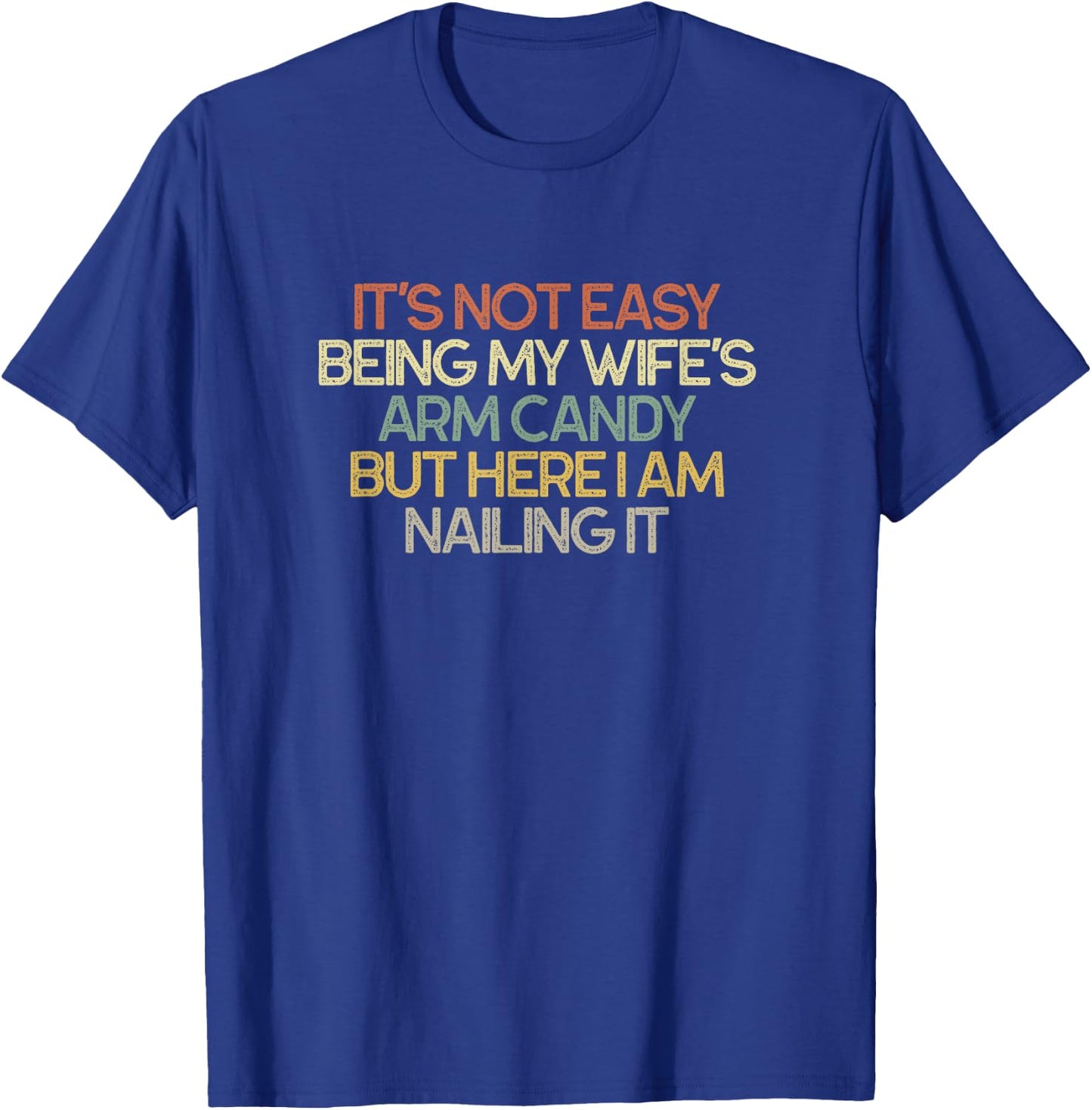 It's Not Easy Being My Wife's Arm Candy Funny Retro T-Shirt - T-Shirt | Royal