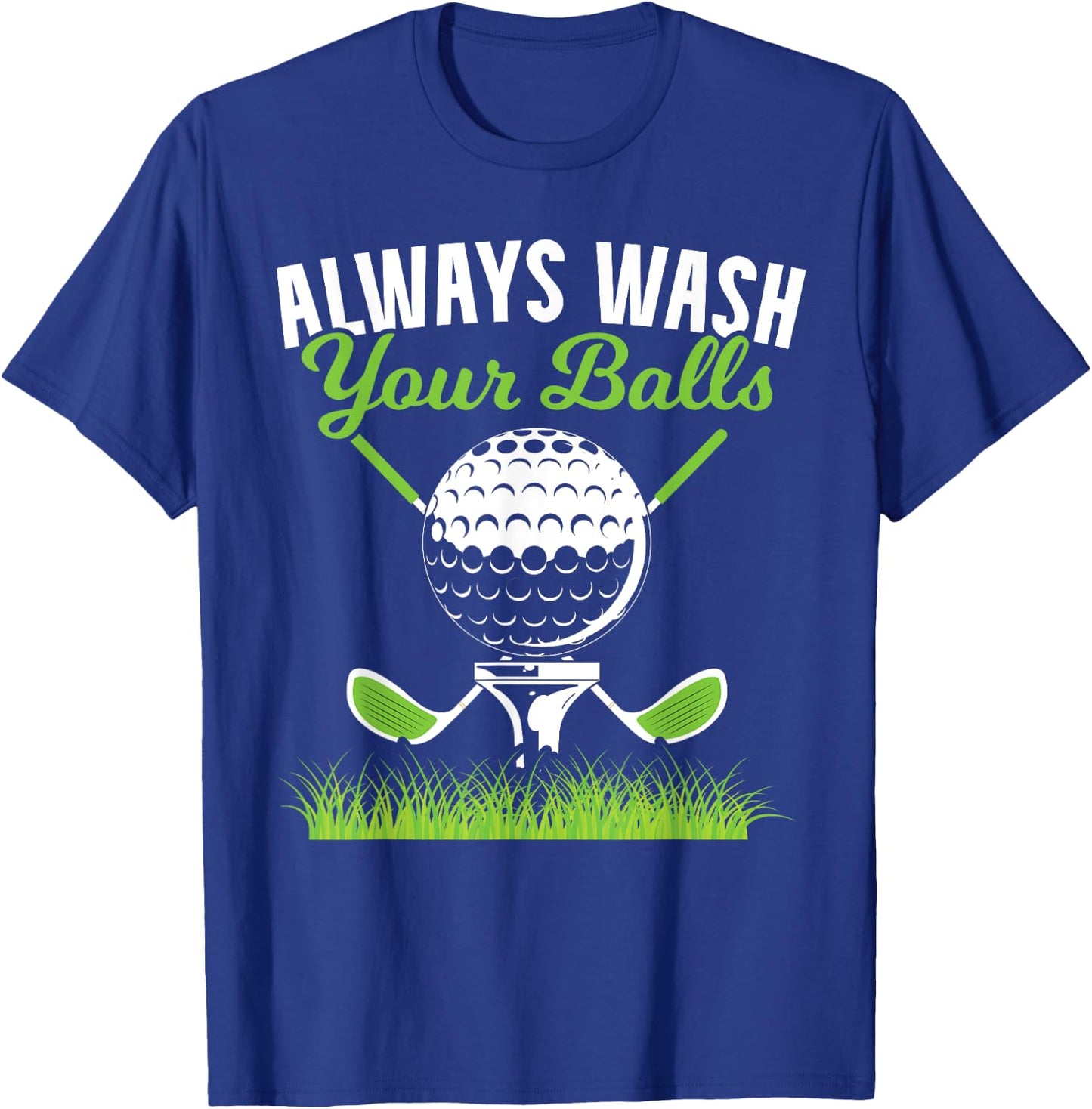 Always Wash Your Balls Golf for a Funny Golf Ball Fans T-Shirt - T-Shirt | Royal