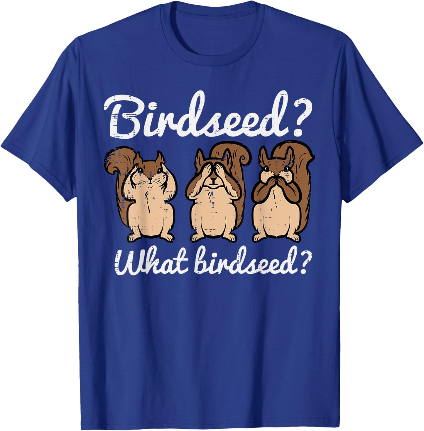 Squirrel What Birdseed Funny Chipmunk Rodent Women Kids Men T-Shirt - T-Shirt | Royal