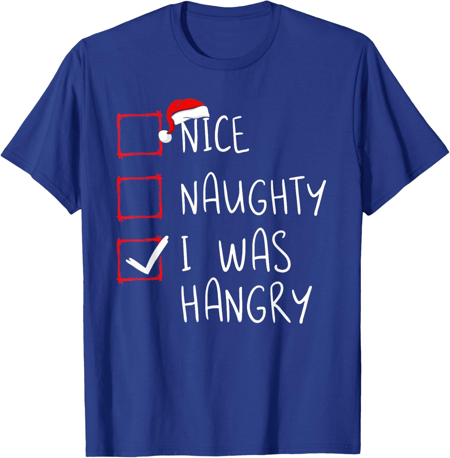 Nice Naughty I was Hangry Christmas List Xmas Santa Claus T-Shirt - T-Shirt | Royal