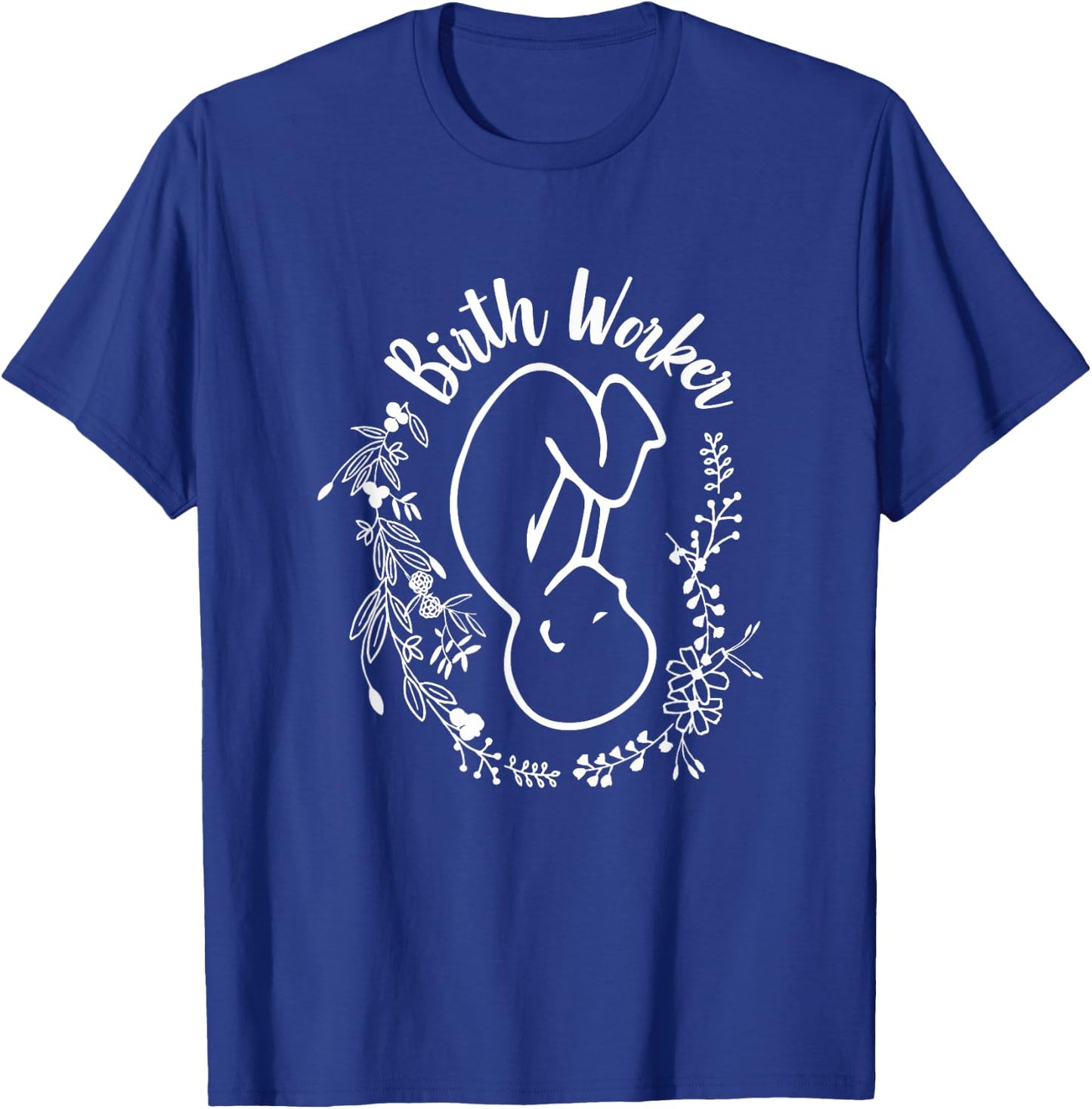 Birth Worker Doula Midwife Childbirth Educator Birth Coach T-Shirt - T-Shirt | Royal
