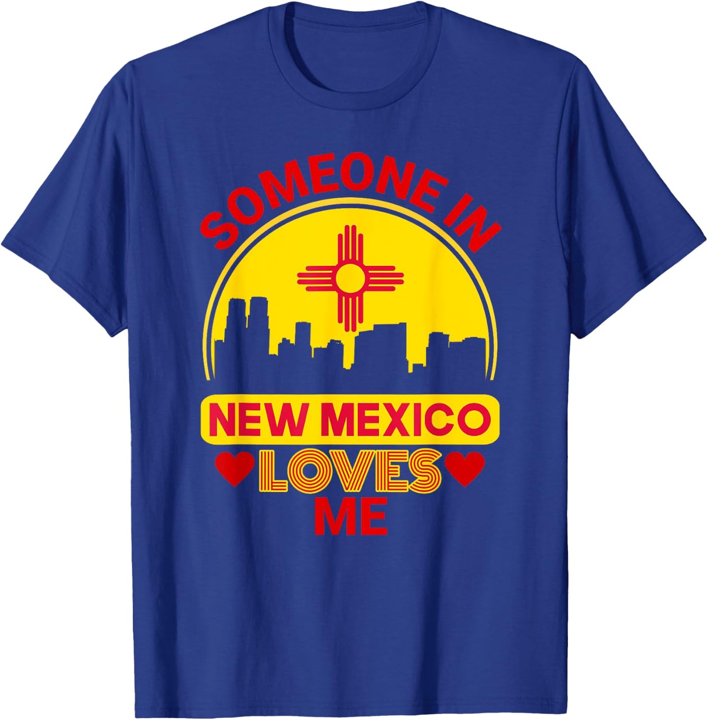 Someone In New Mexico Loves Me Love New Mexico T-Shirt - T-Shirt | Royal