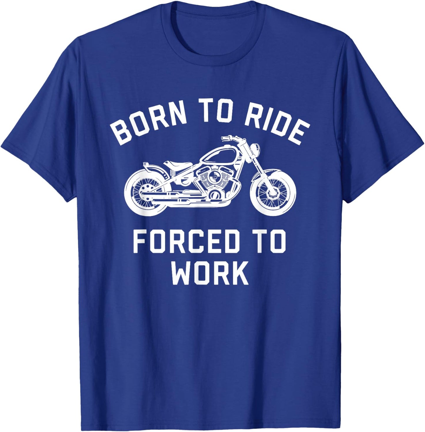 Born To Ride Forced To Work Motorcycle T-Shirt - T-Shirt | Royal