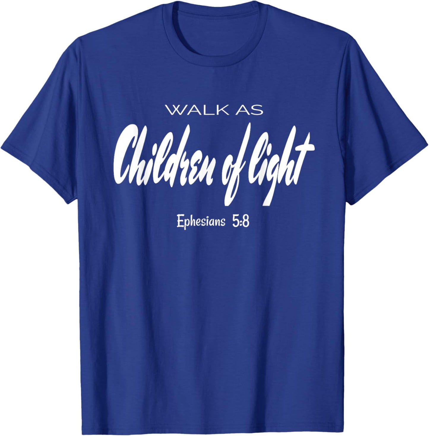 Walk As Children Of Light. Ephesians 5:8 Bible Verse T-Shirt - T-Shirt | Royal
