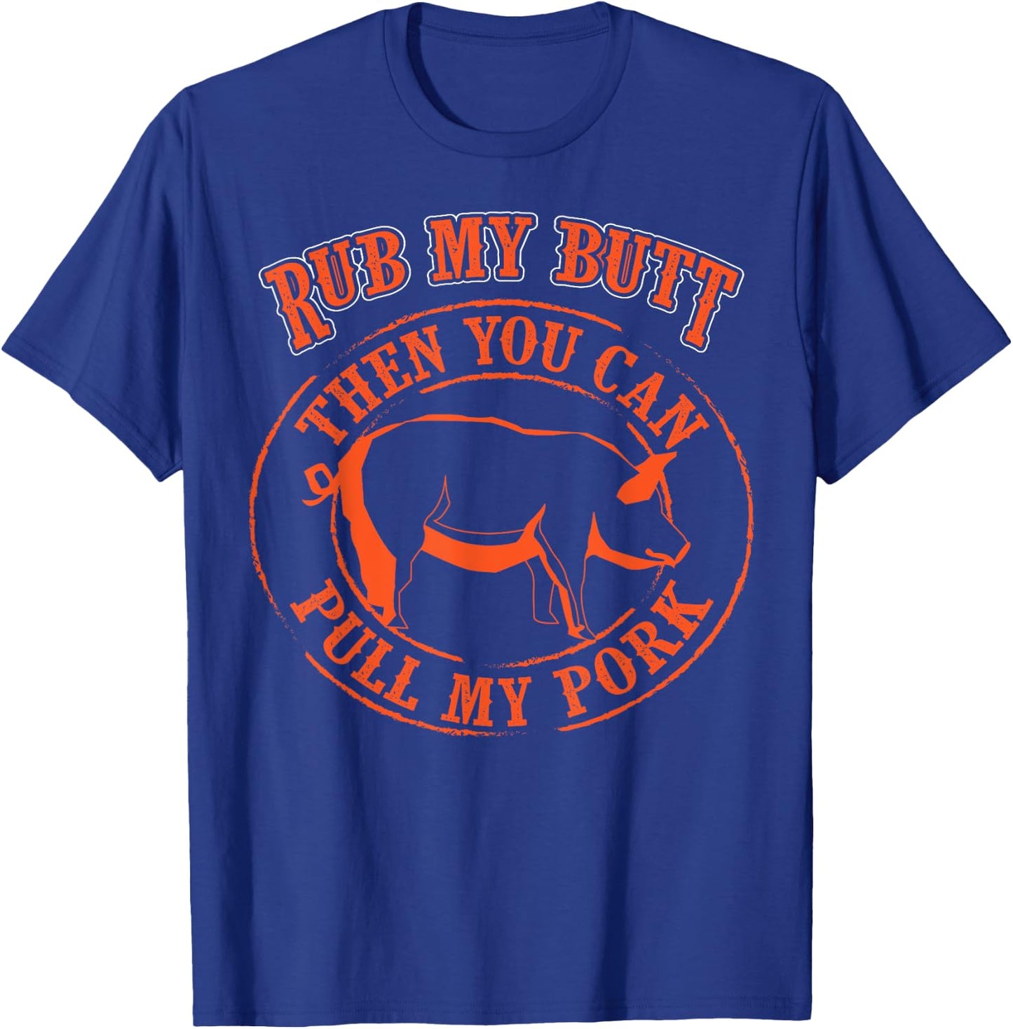 Rub My Butt Then You Can Pull My Pork - Barbecue Gift T-Shirt - T-Shirt | Royal