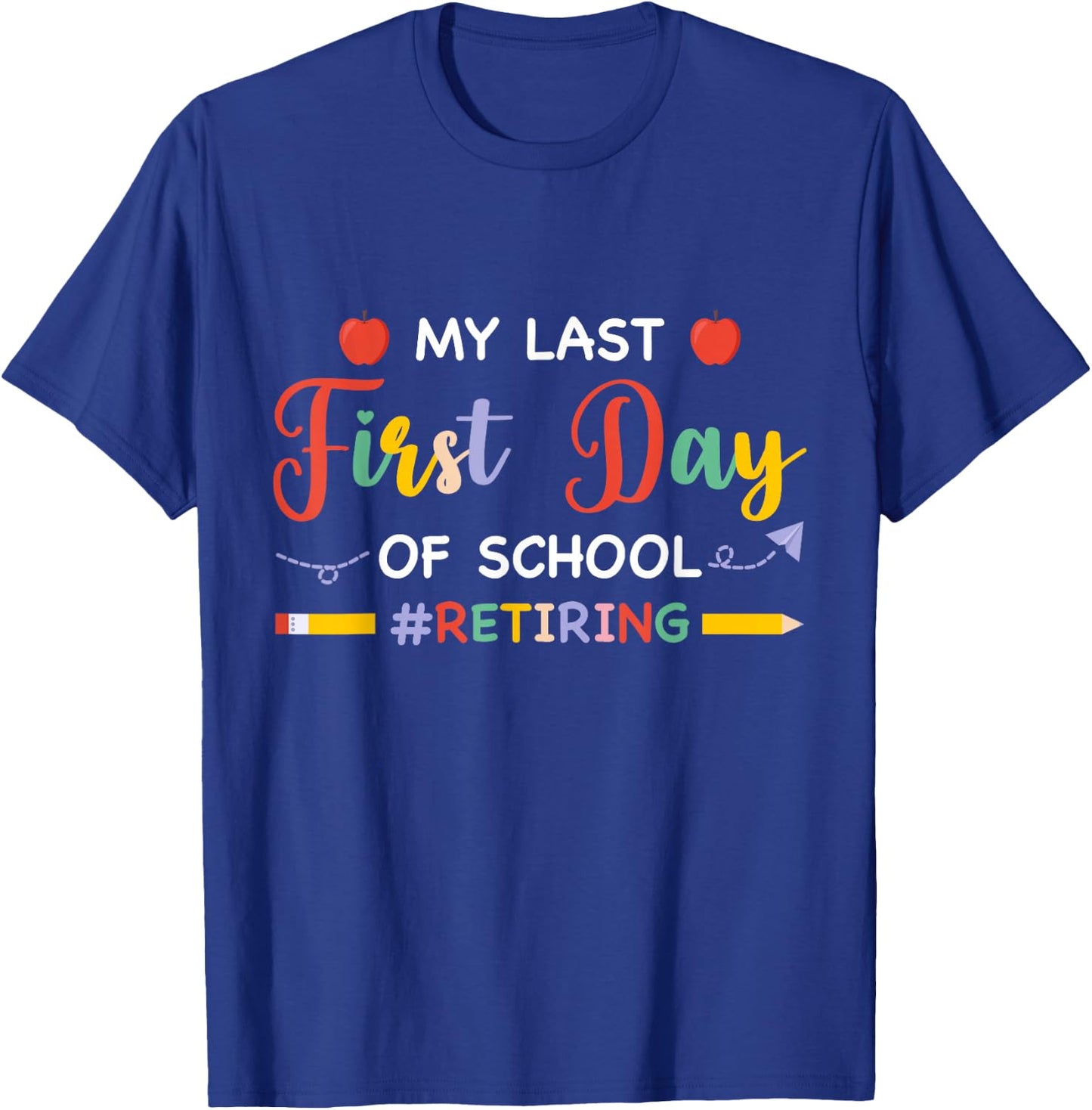 My Last First Day Of School Retiring Teacher Retirement 2024 T-Shirt - T-Shirt | Royal