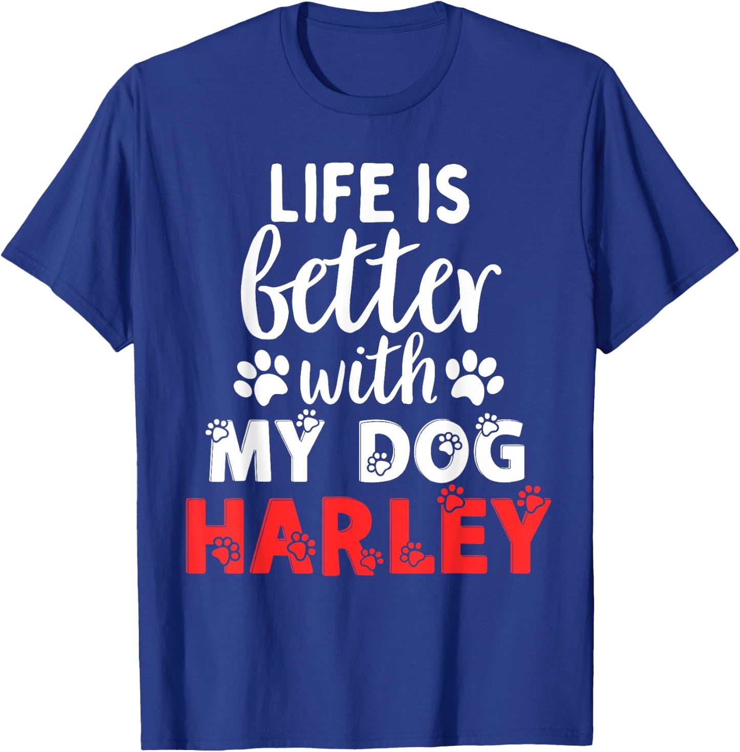 Dog Name Harley Life is Better with My Dog Named Harley T-Shirt - T-Shirt | Royal