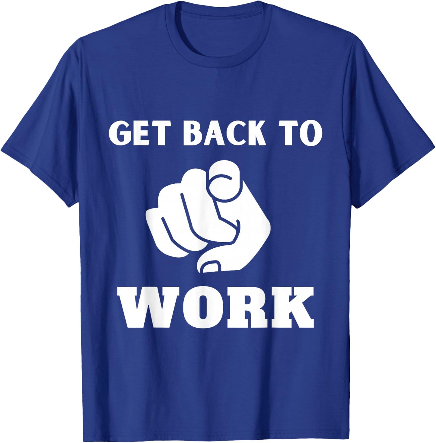 Get Back To Work Funny Design T-Shirt - T-Shirt | Royal