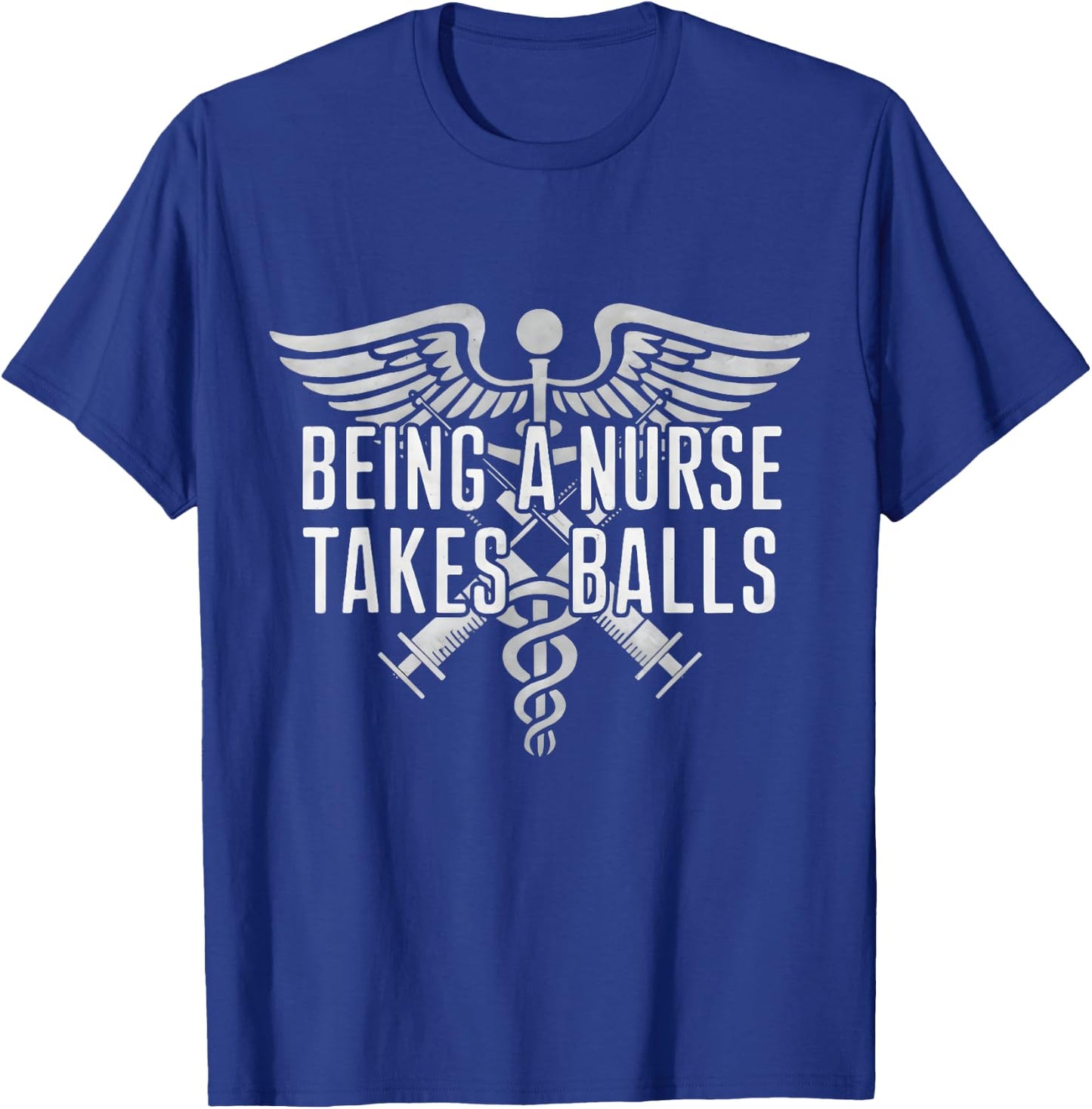 Being A Nurse Takes Balls Funny Male Nursing Student Quote T-Shirt - T-Shirt | Royal
