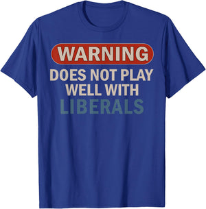 Warning Does Not Play Well with Liberals T-Shirt - T-Shirt | Royal