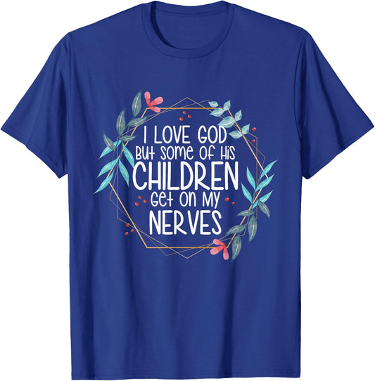 I love God But Some of His Children Get On My Nerves T-Shirt - T-Shirt | Royal