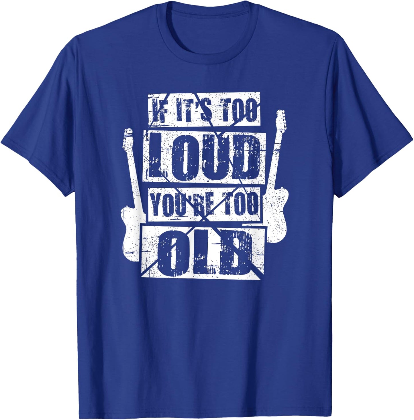 If It's Too Loud You're Too Old Rockers Distressed T-Shirt - T-Shirt | Royal