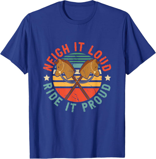 Hobby Horse Neigh It s Loud Ride Its Proud Hobby Horsing T-Shirt - T-Shirt | Royal