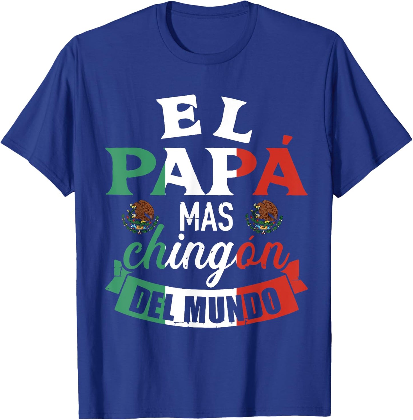 El Papá Mas Chingón Del Mundo Funny Mexican Dad Father Day T-Shirt - T-Shirt | Royal