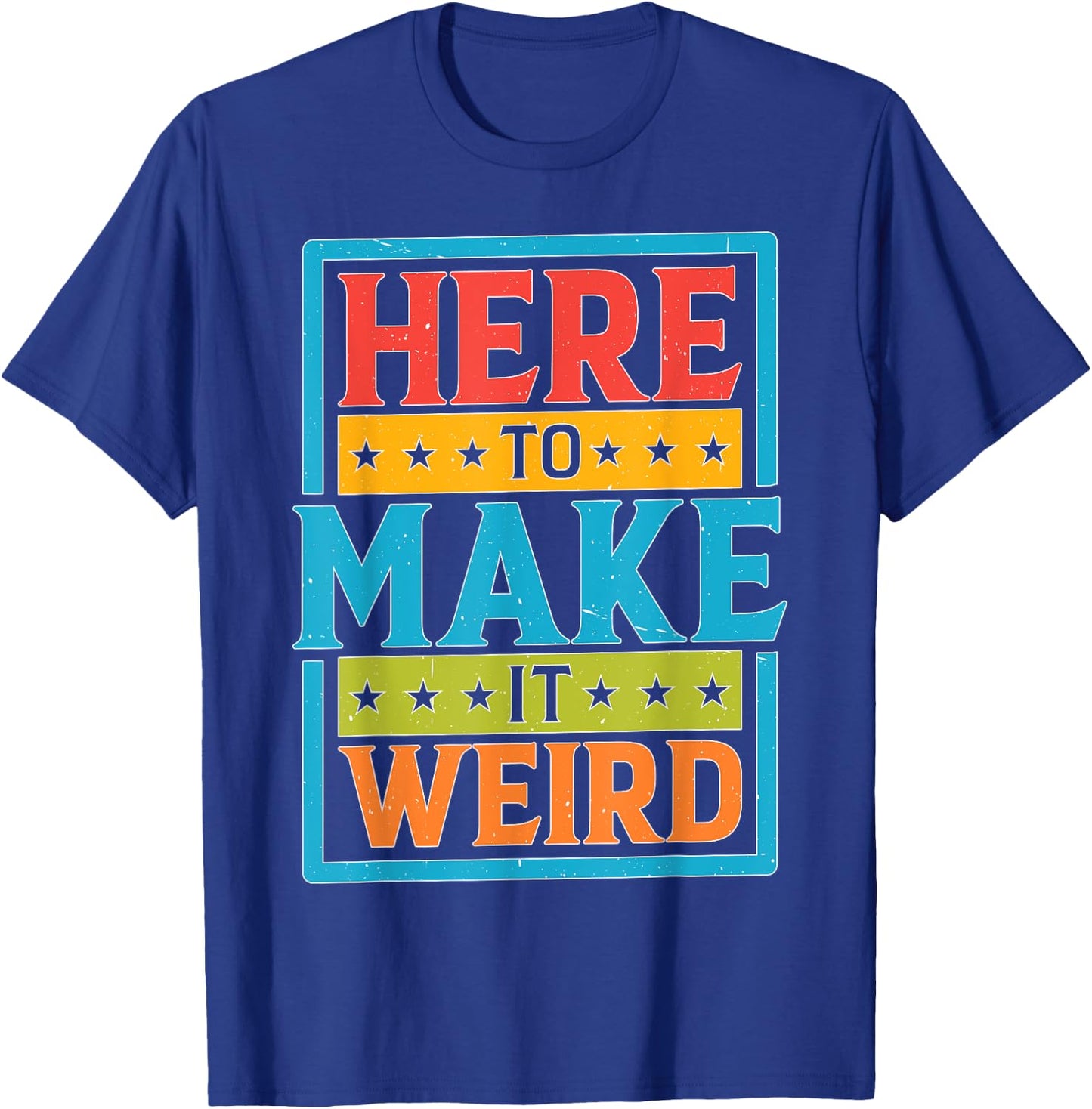 Here To Make It Weird Funny Quotes T-Shirt - T-Shirt | Royal