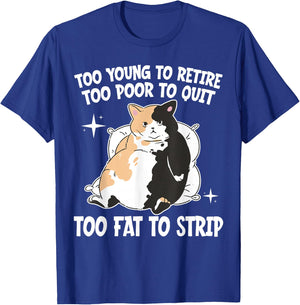 Overweight Low Income Retirement Worker Too Young To Retire Too Poor To Quit Too Fat To Strip -Adults Black Cotton 65% Polyester 35% Short Sleeve Classic Fit T-Shirt - T-Shirt | Royal
