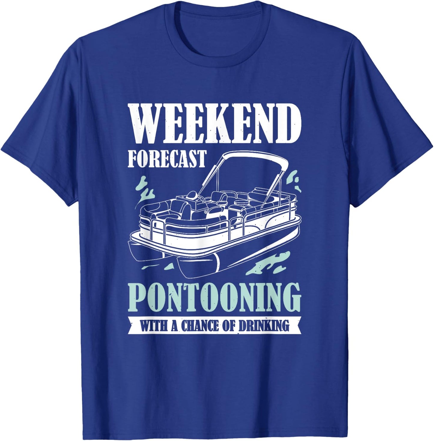 Weekend Forecast Pontooning With A Chance Of Drinking T-Shirt - T-Shirt | Royal
