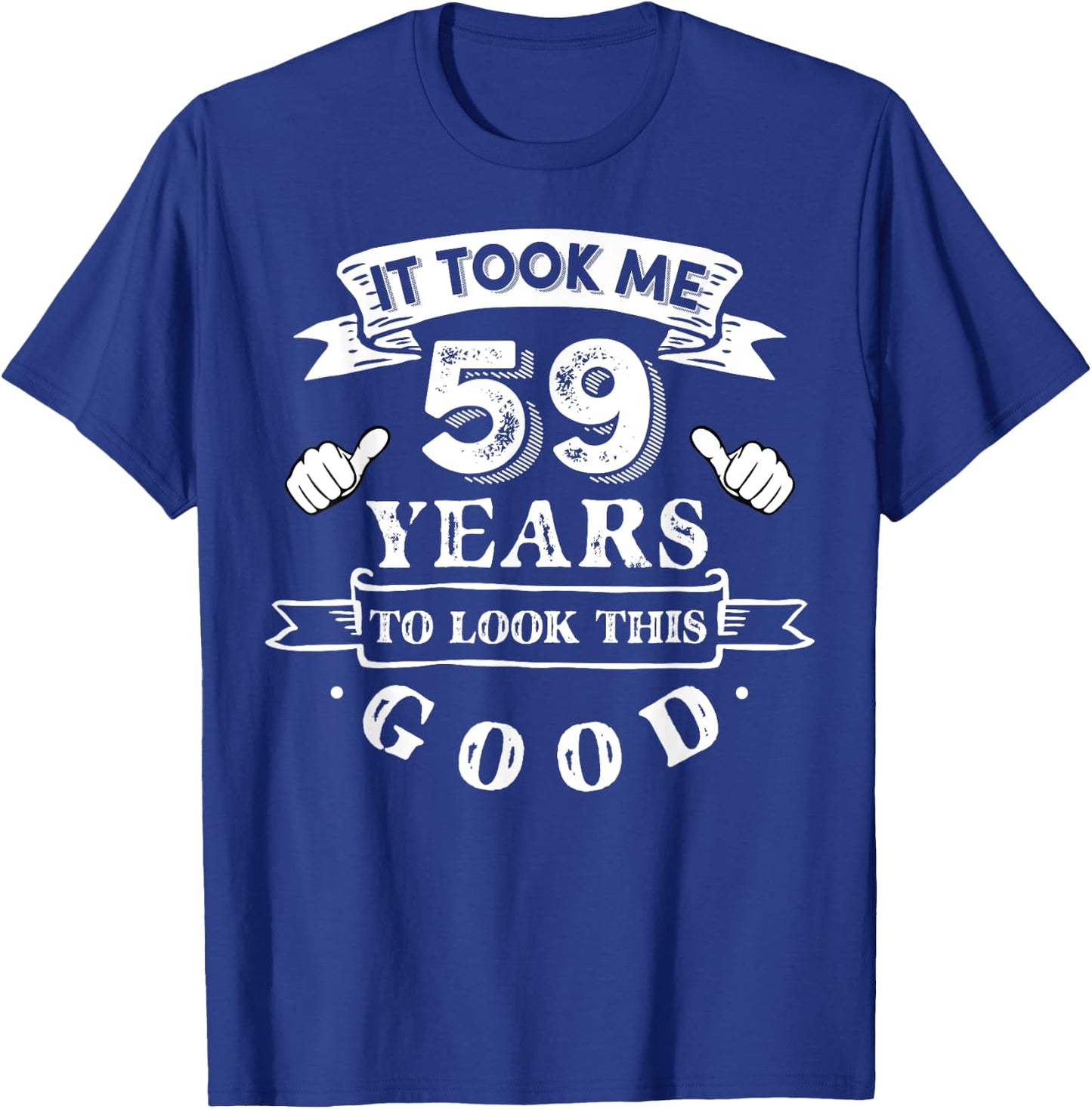 It Took Me 59 Years To Look This Good 59th Birthday T-Shirt - T-Shirt | Royal