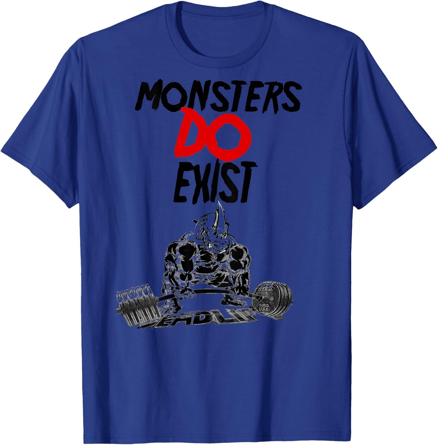 Monsters Do Exist Powerlifting Motivational T-Shirt - T-Shirt | Royal
