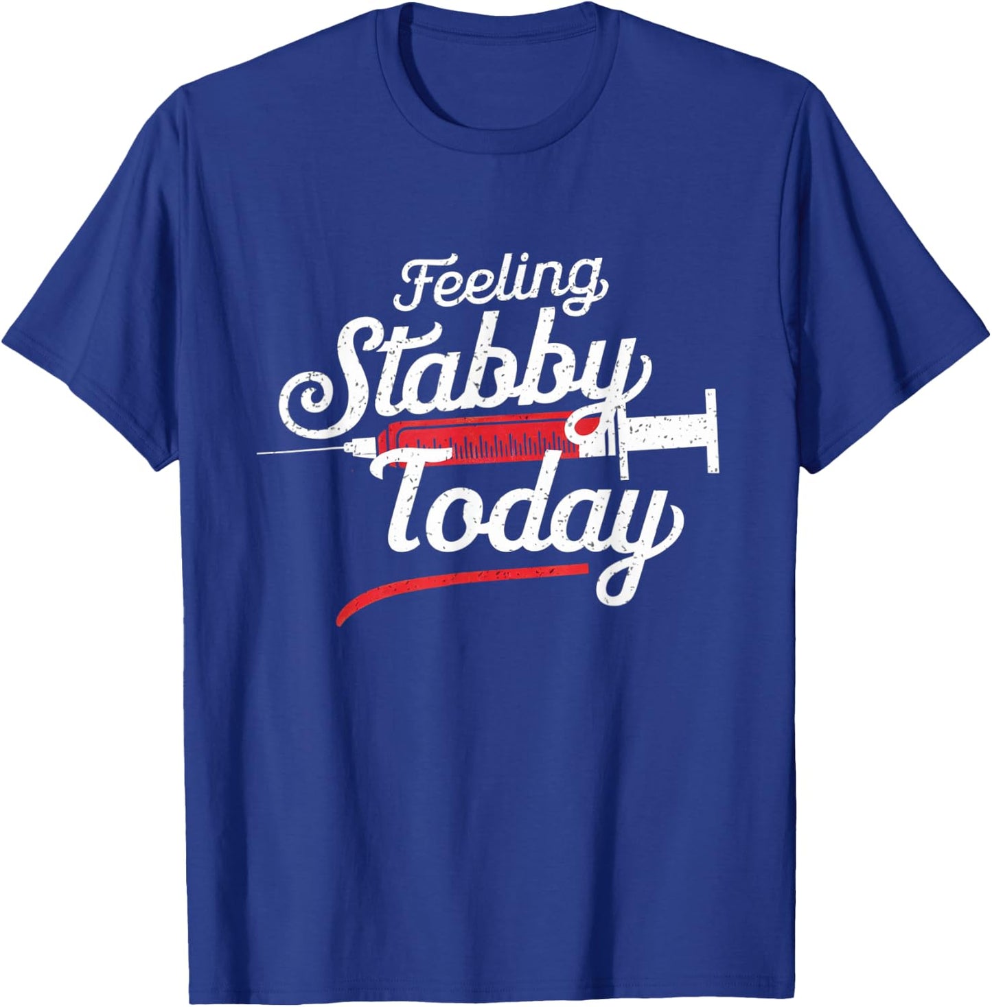 Feeling Stabby Today Phlebotomy Technicians Medical Phleb T-Shirt - T-Shirt | Royal