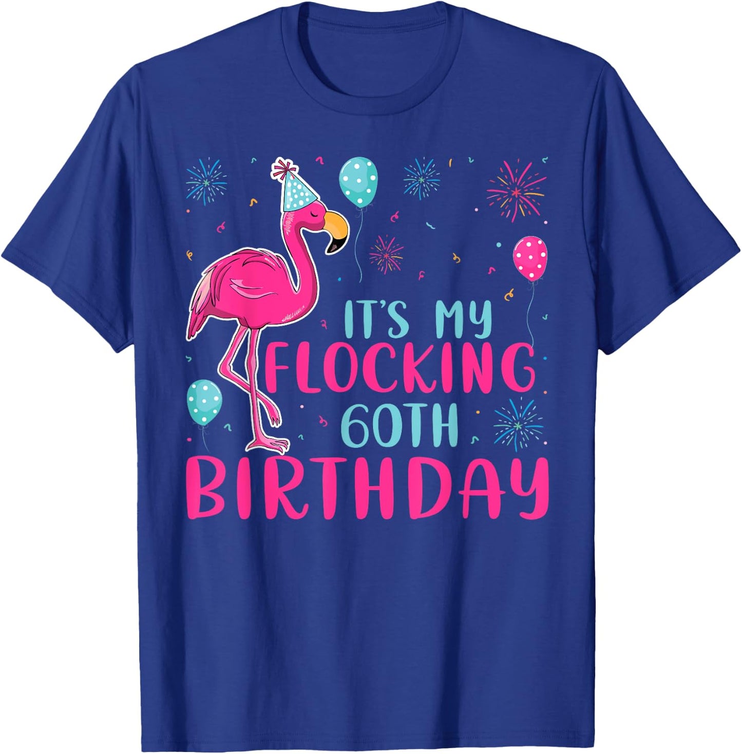 It's My 60th Flocking Birthday Funny Flamingo Lover Birthday T-Shirt - T-Shirt | Royal