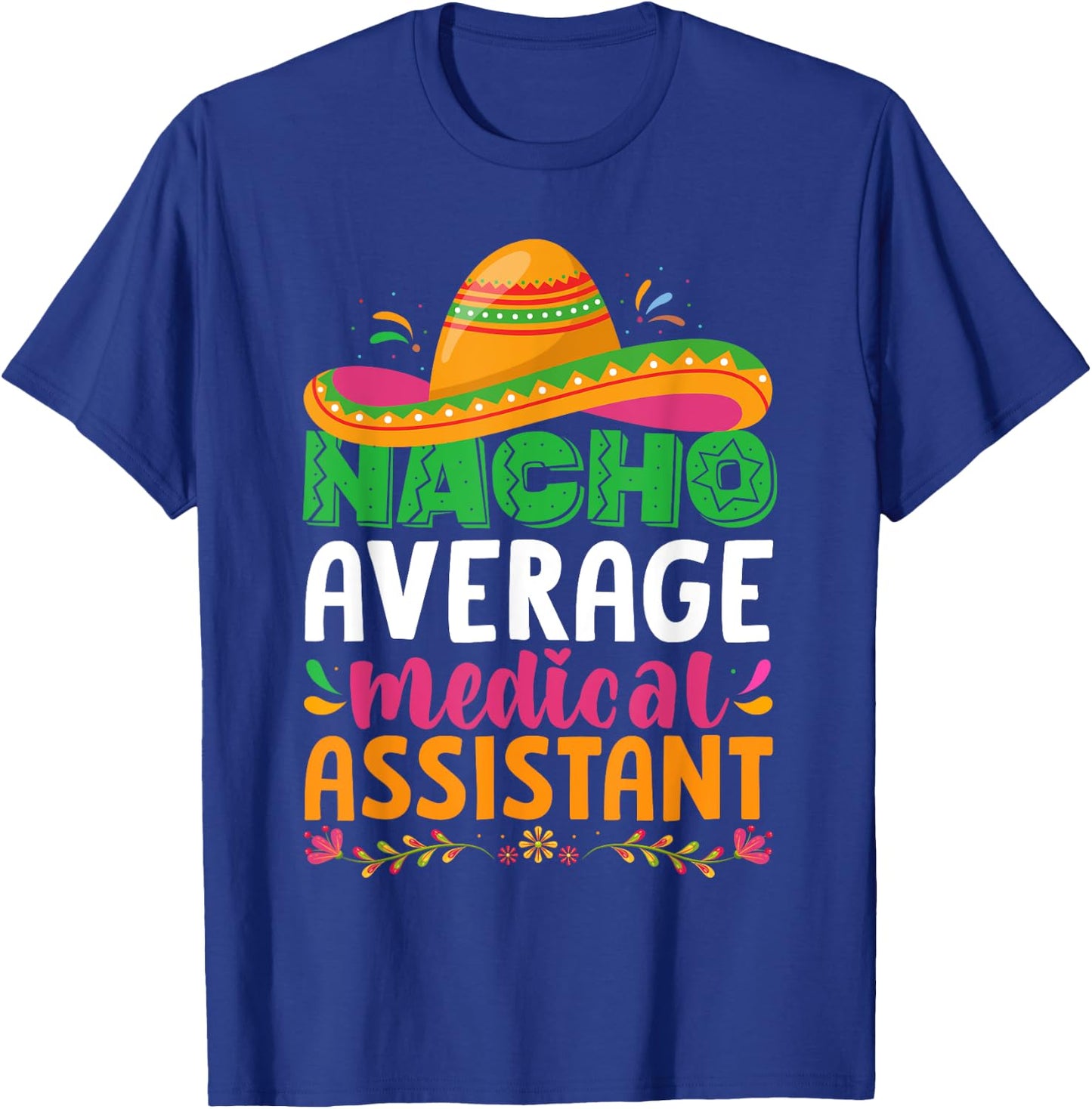Nacho Average Medical Assistant Cinco De Mayo T-Shirt - T-Shirt | Royal