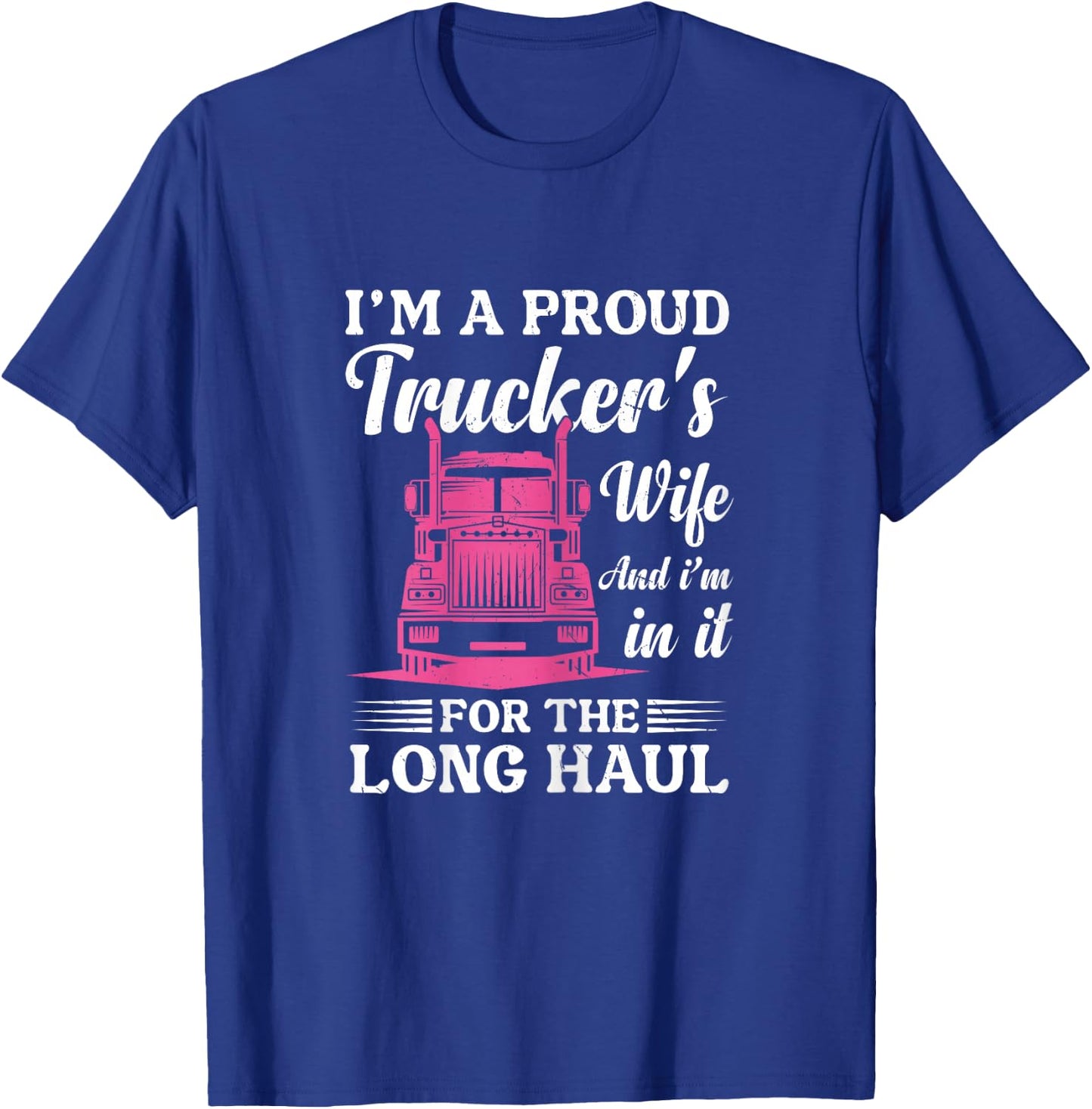 I'm a Proud Trucker's Wife - Semi Truck Driver Wife Trucking T-Shirt - T-Shirt | Royal