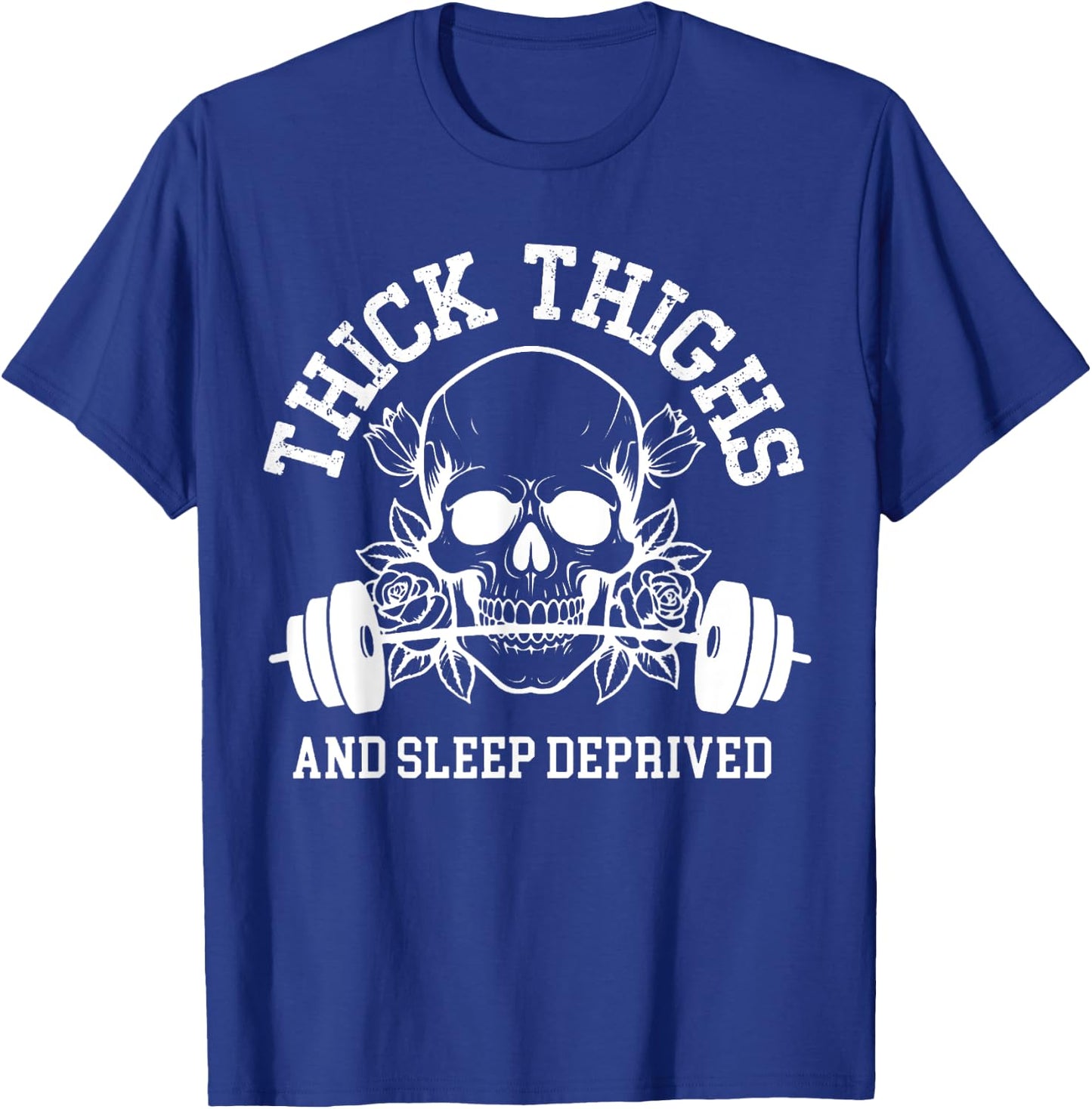 Thick Thighs and Sleep Deprived Gym Workout T-Shirt - T-Shirt | Royal