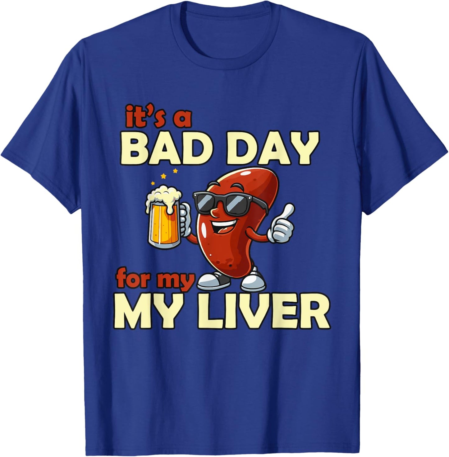 It’s a Bad Day for My Liver Funny Drinking T-Shirt - T-Shirt | Royal
