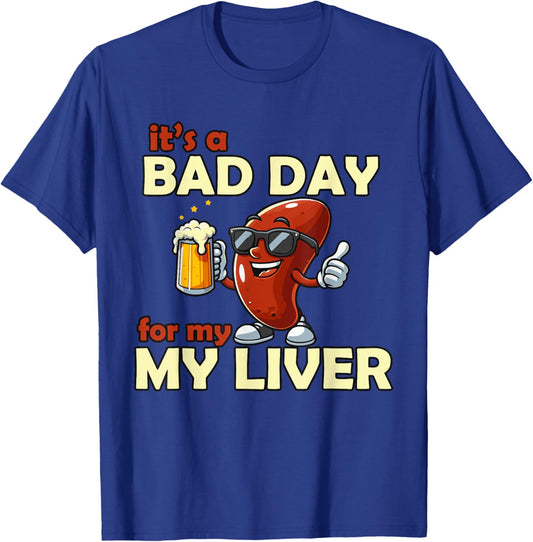 It’s a Bad Day for My Liver Funny Drinking T-Shirt - T-Shirt | Royal
