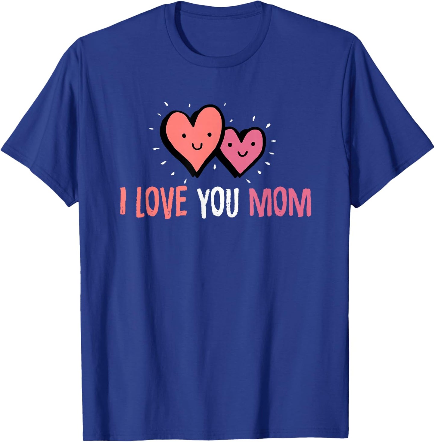 Cute mom Gift I Love You Mom Shirt | Best Mom T Shirt T-Shirt - T-Shirt | Royal