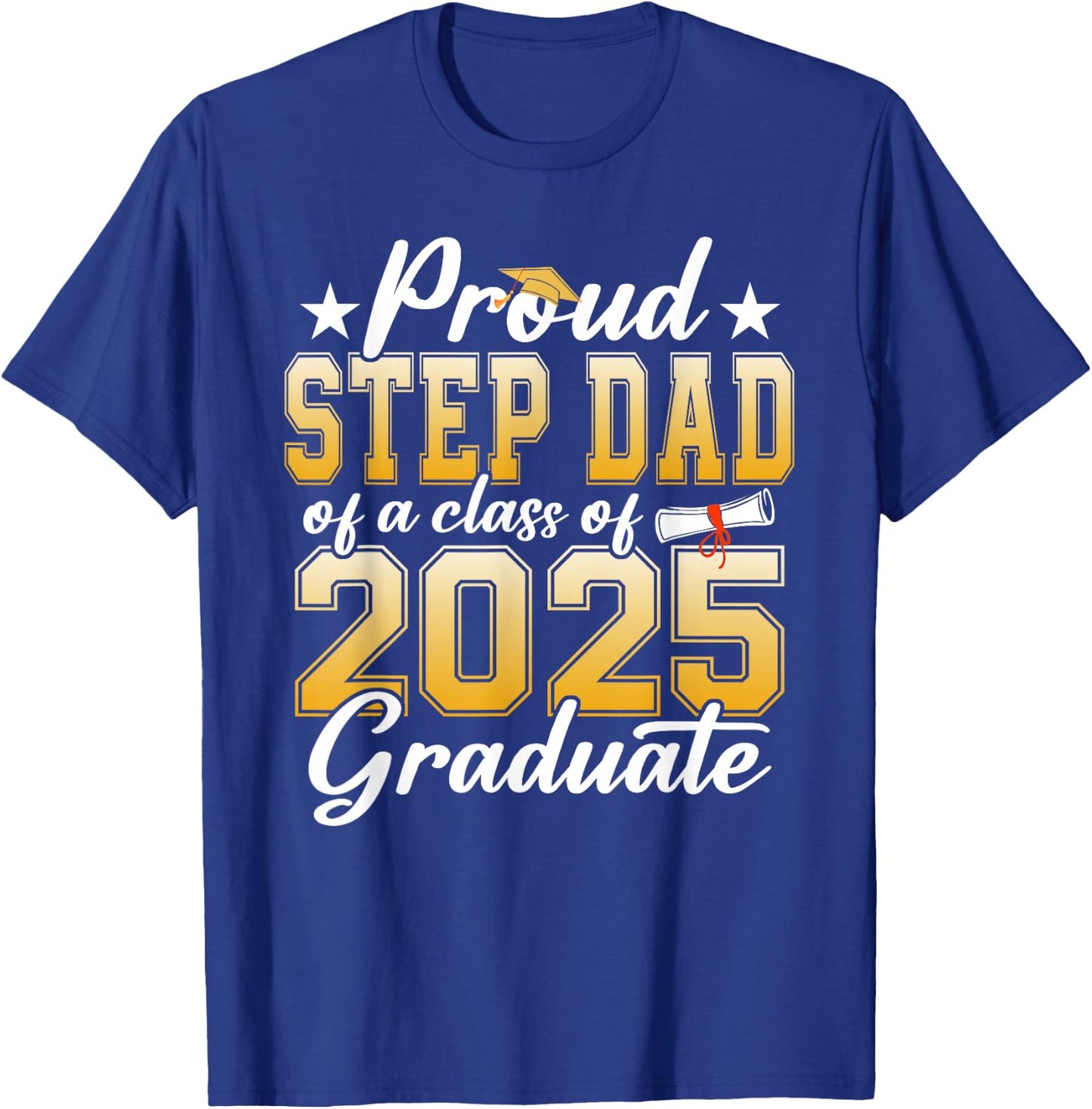 Proud Step Dad Of A Class Of 2025 Graduate Senior Graduation T-Shirt - T-Shirt | Royal