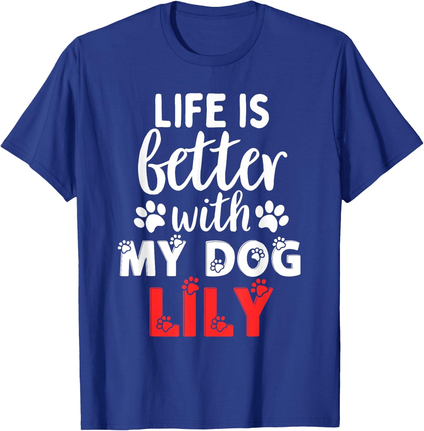 Dog Name Lily Life Is Better With My Dog Named Lily T-Shirt - T-Shirt | Royal
