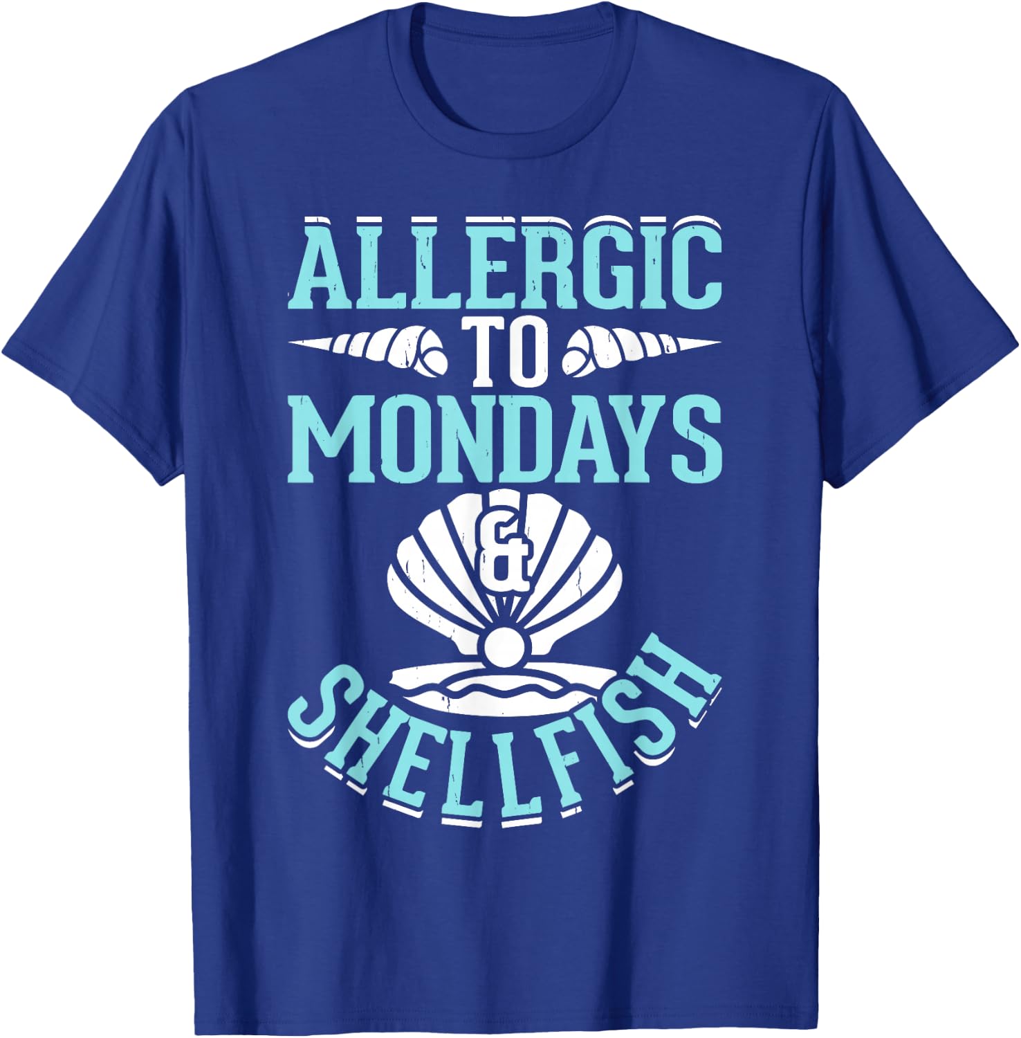 Allergic To Mondays And Shellfish T-Shirt - T-Shirt | Royal