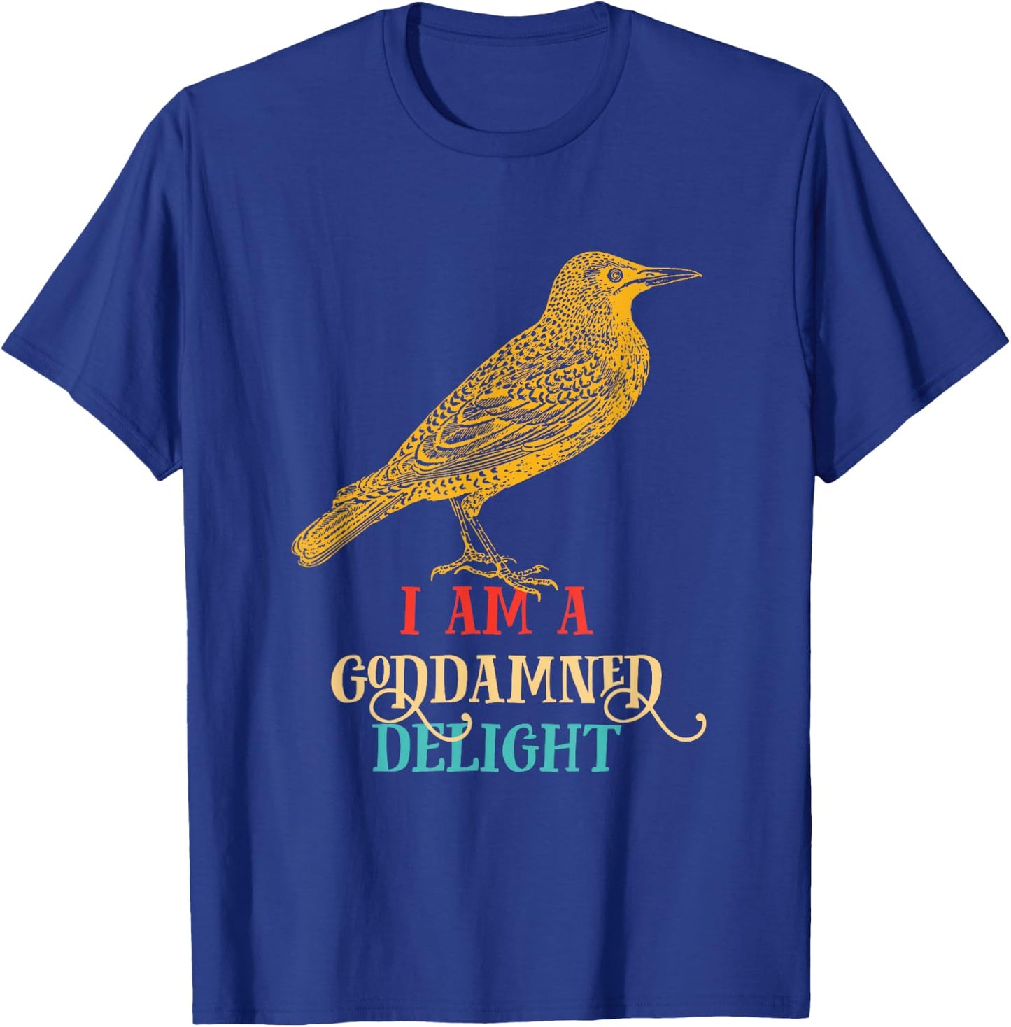 I Am A Goddamned Delight Bird Vintage Design T-Shirt - T-Shirt | Royal