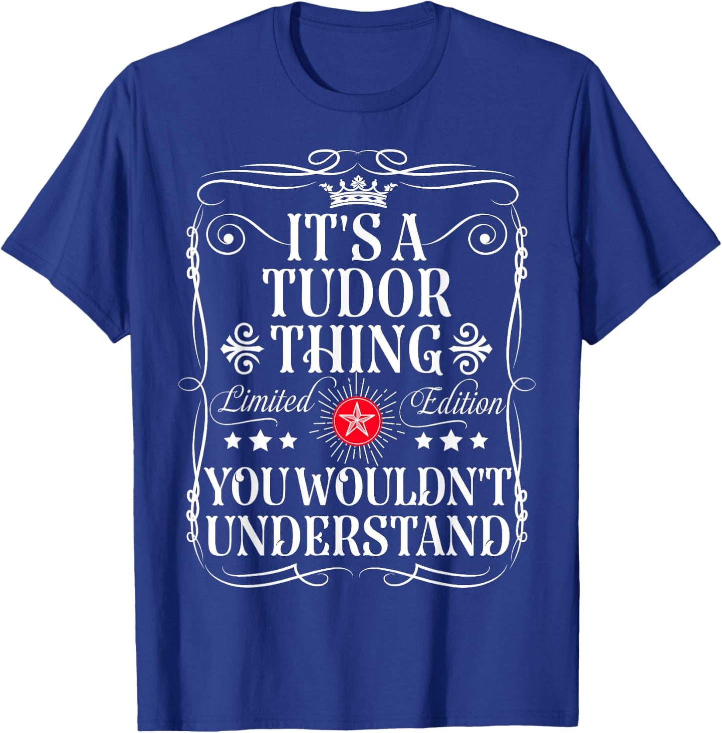 Tudor Name Its A Tudor Thing You Wouldn't Understand T-Shirt - T-Shirt | Royal