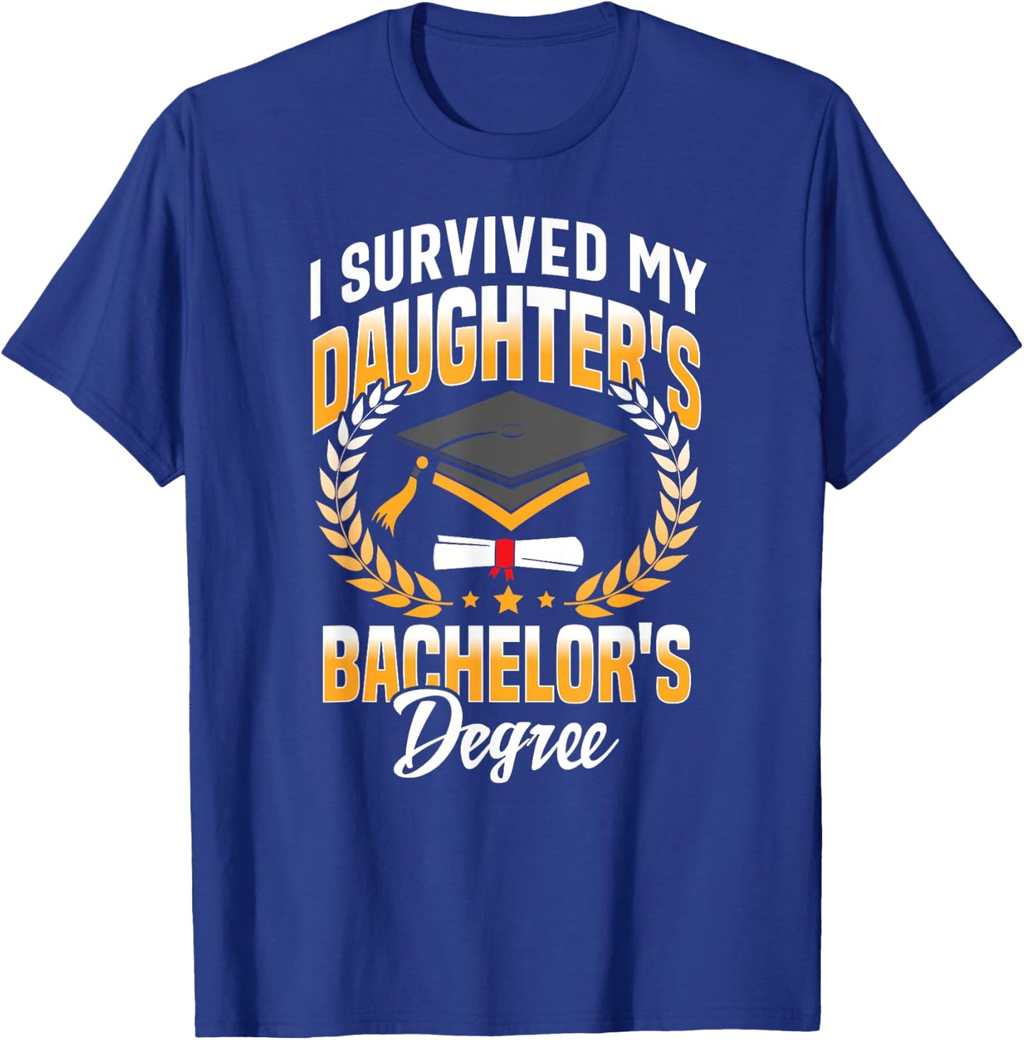 I Survived My Daughters Bachelor's Degree Gifts T-Shirt - T-Shirt | Royal