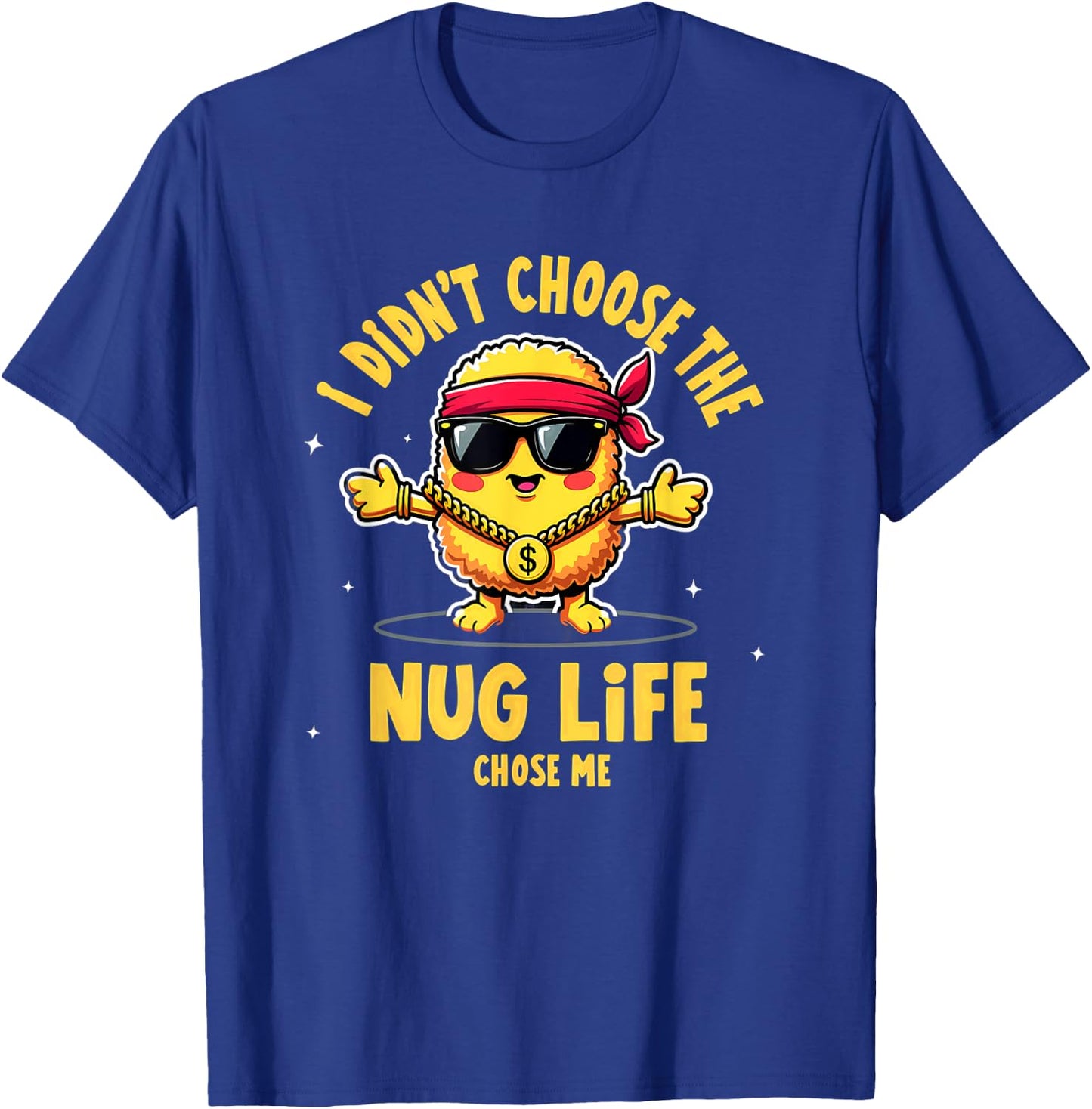 I Didn't Choose The Nug life Chicken Nugget T-Shirt - T-Shirt | Royal