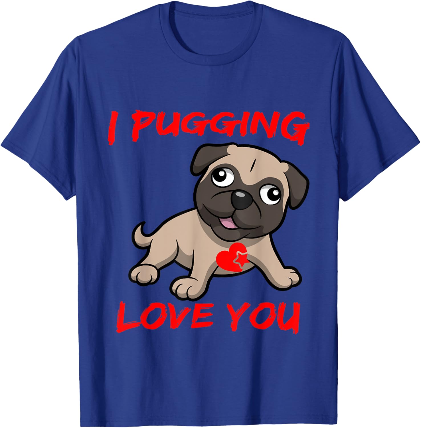I Pugging Love You Shirt T-Shirt - T-Shirt | Royal
