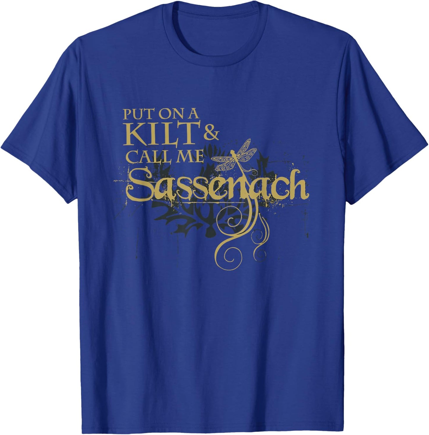 Put on a Kilt and Call me Sassenach Dragonfly Scottish T-Shirt - T-Shirt | Royal