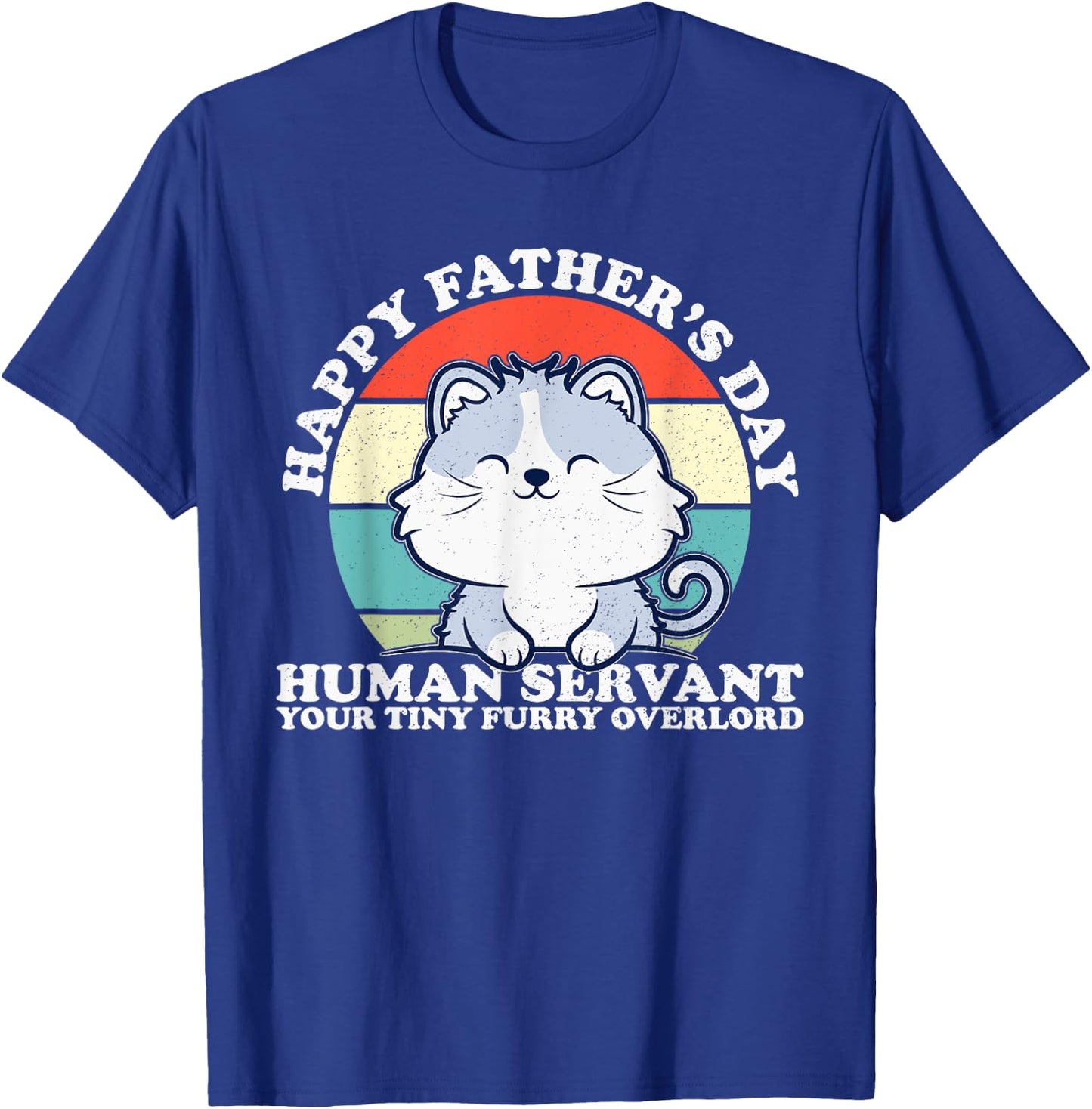 Happy Father's Day Human Servant Your Tiny Furry Overlord T-Shirt - T-Shirt | Royal
