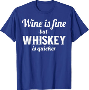 Whiskey Funny - Wine Is Fine But Whiskey Is Quicker T-Shirt - T-Shirt | Royal