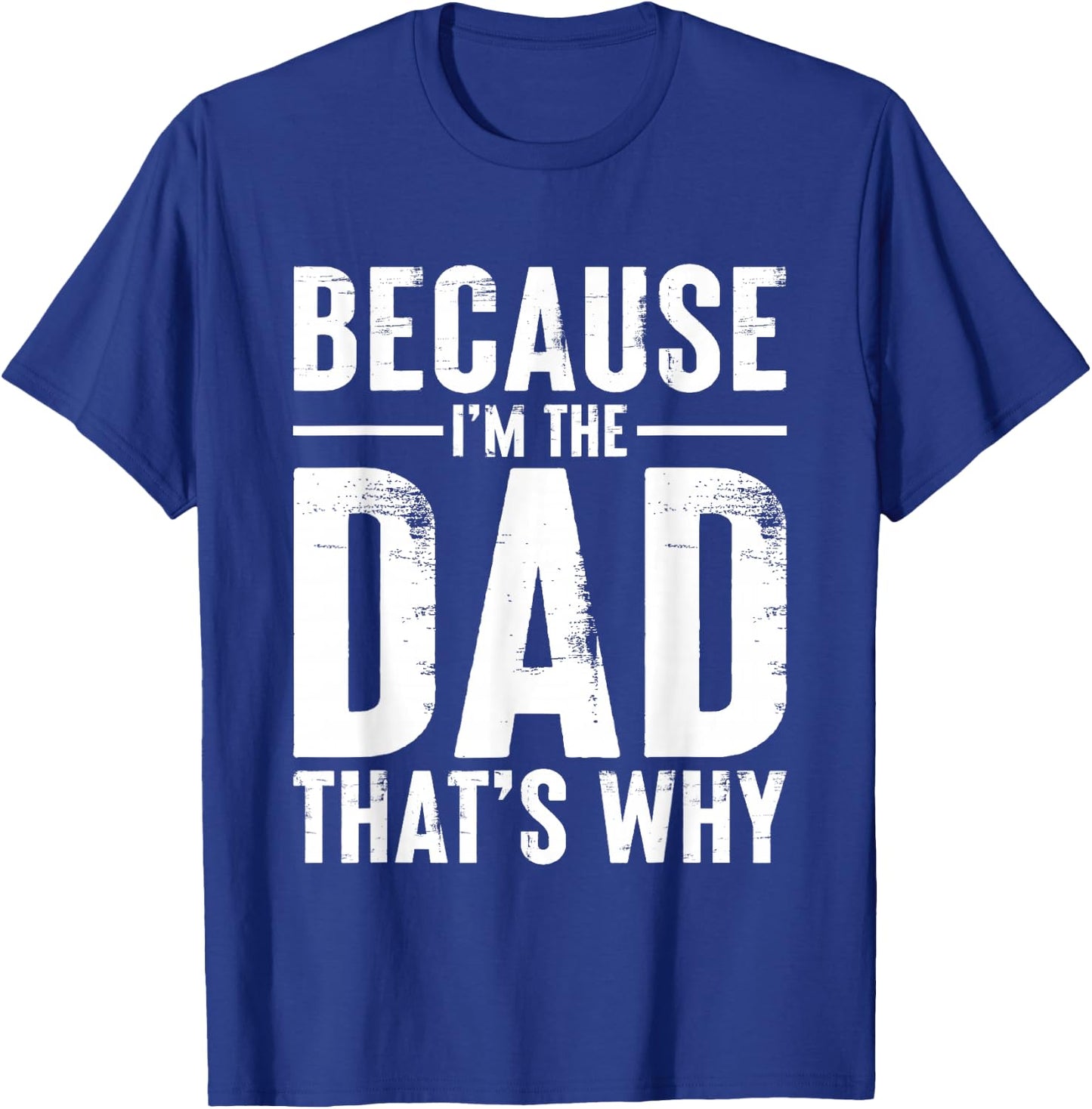 Because I'm The Dad That’s Why Funny Daddy Joke T-Shirt - T-Shirt | Royal
