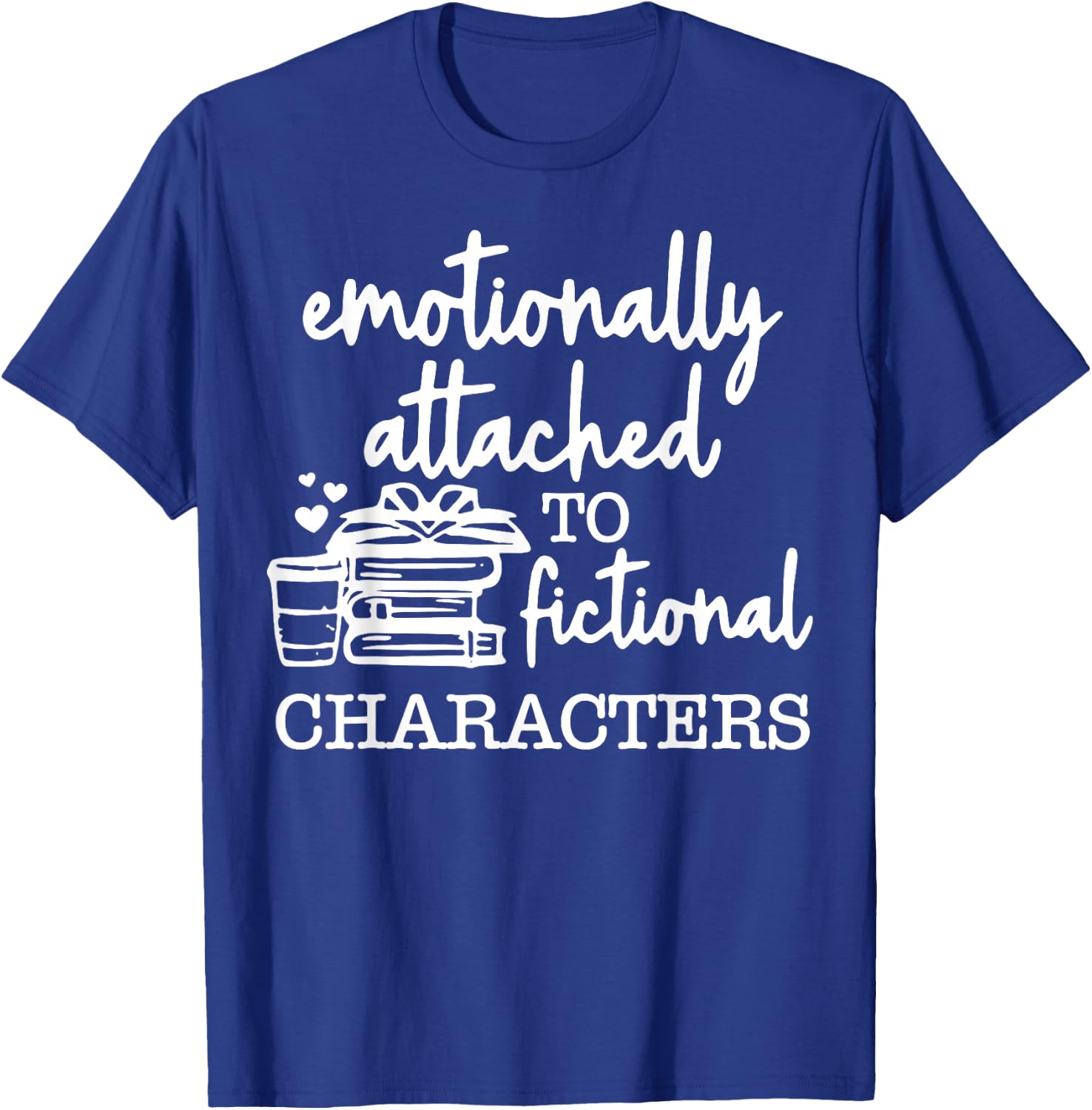 Emotionally Attached To Fictional Characters T-Shirt - T-Shirt | Royal