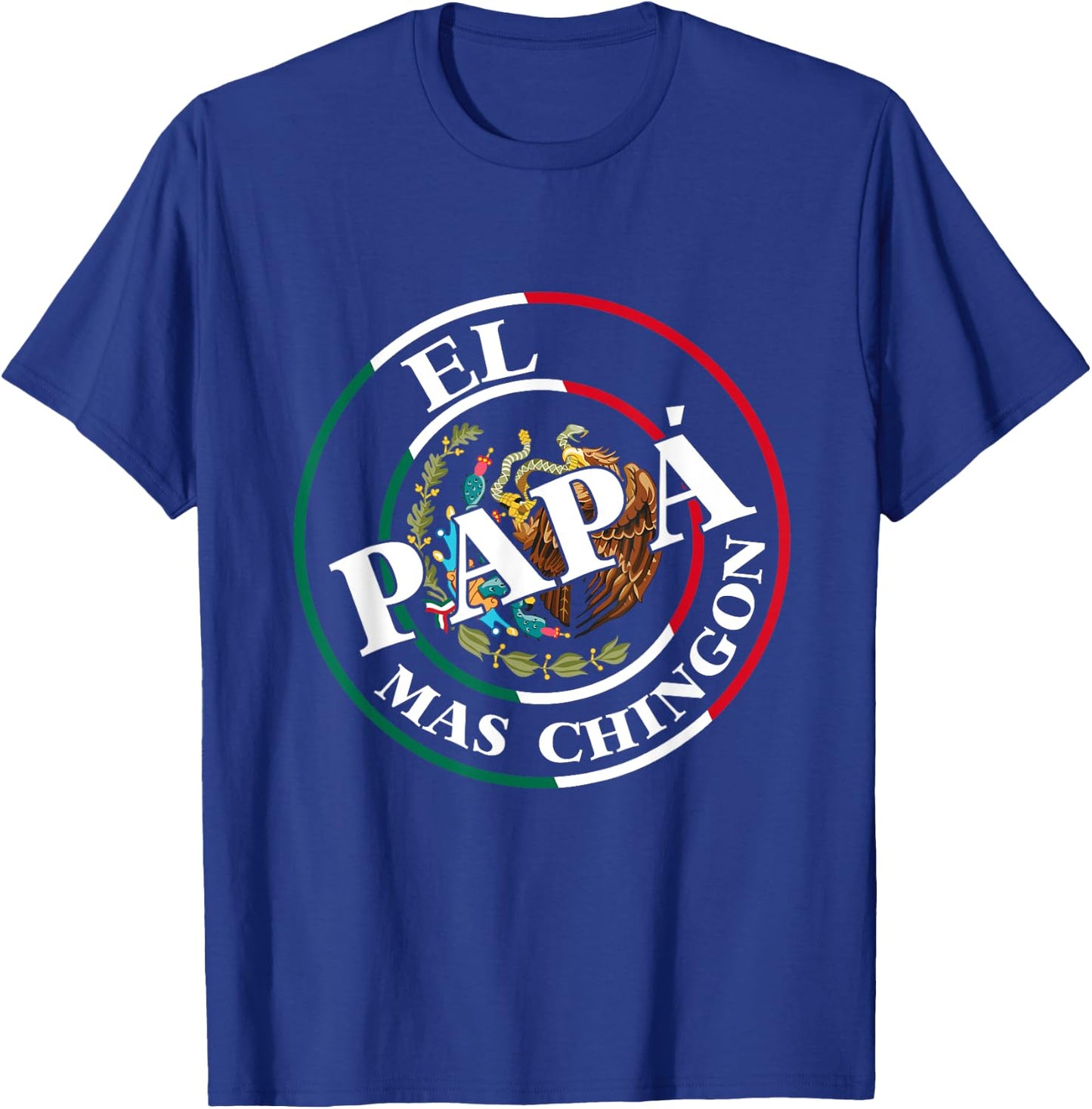 Father's Day El Papa Mas Chingon Funny Mexican Dad Spanish T-Shirt - T-Shirt | Royal