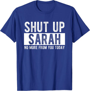Shut Up Sarah No More From You Today Funny Sarah Name T-Shirt - T-Shirt | Royal