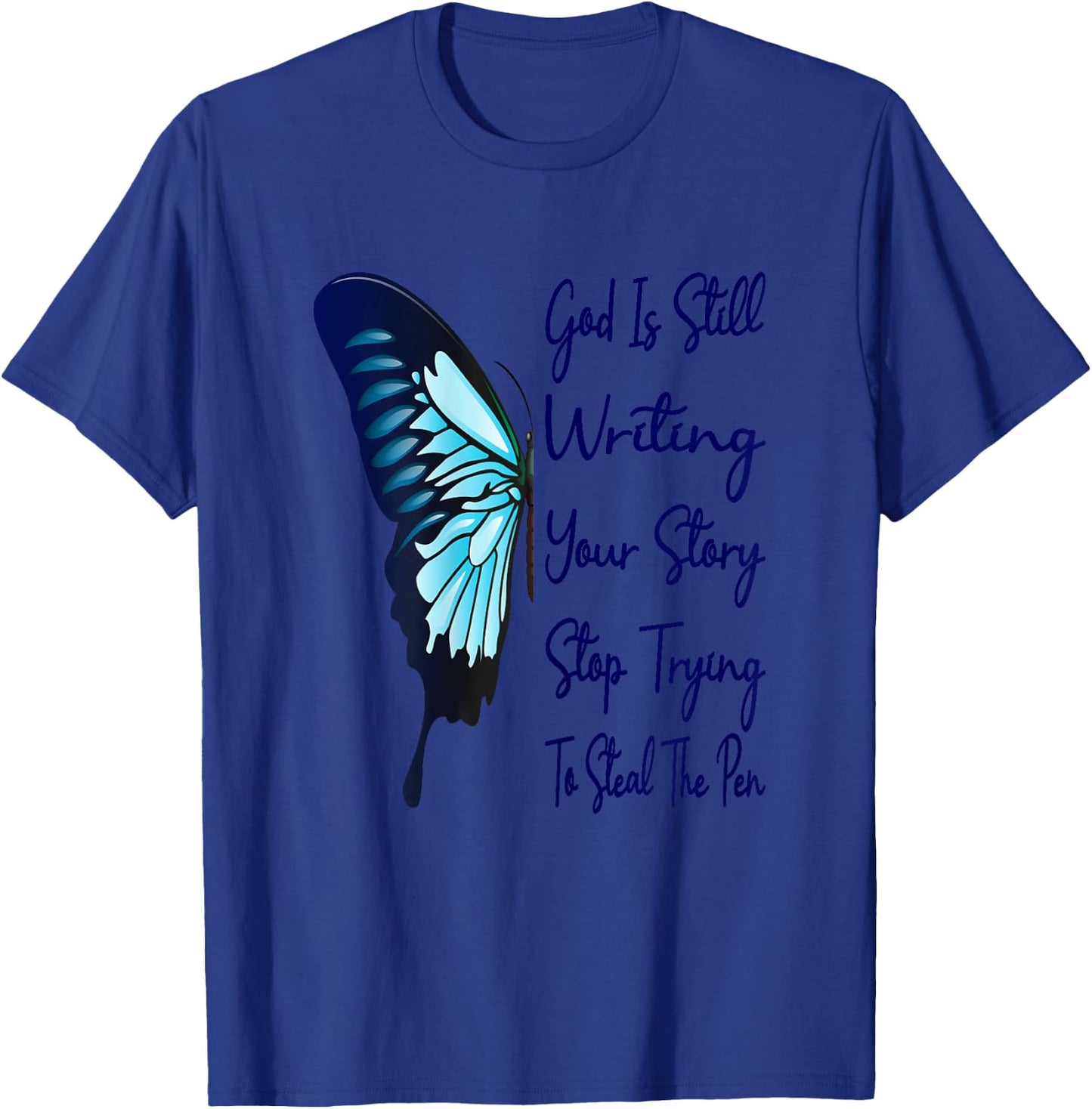 God Is Still Writing Your Story Stop Trying To Steal The Pen T-Shirt - T-Shirt | Royal