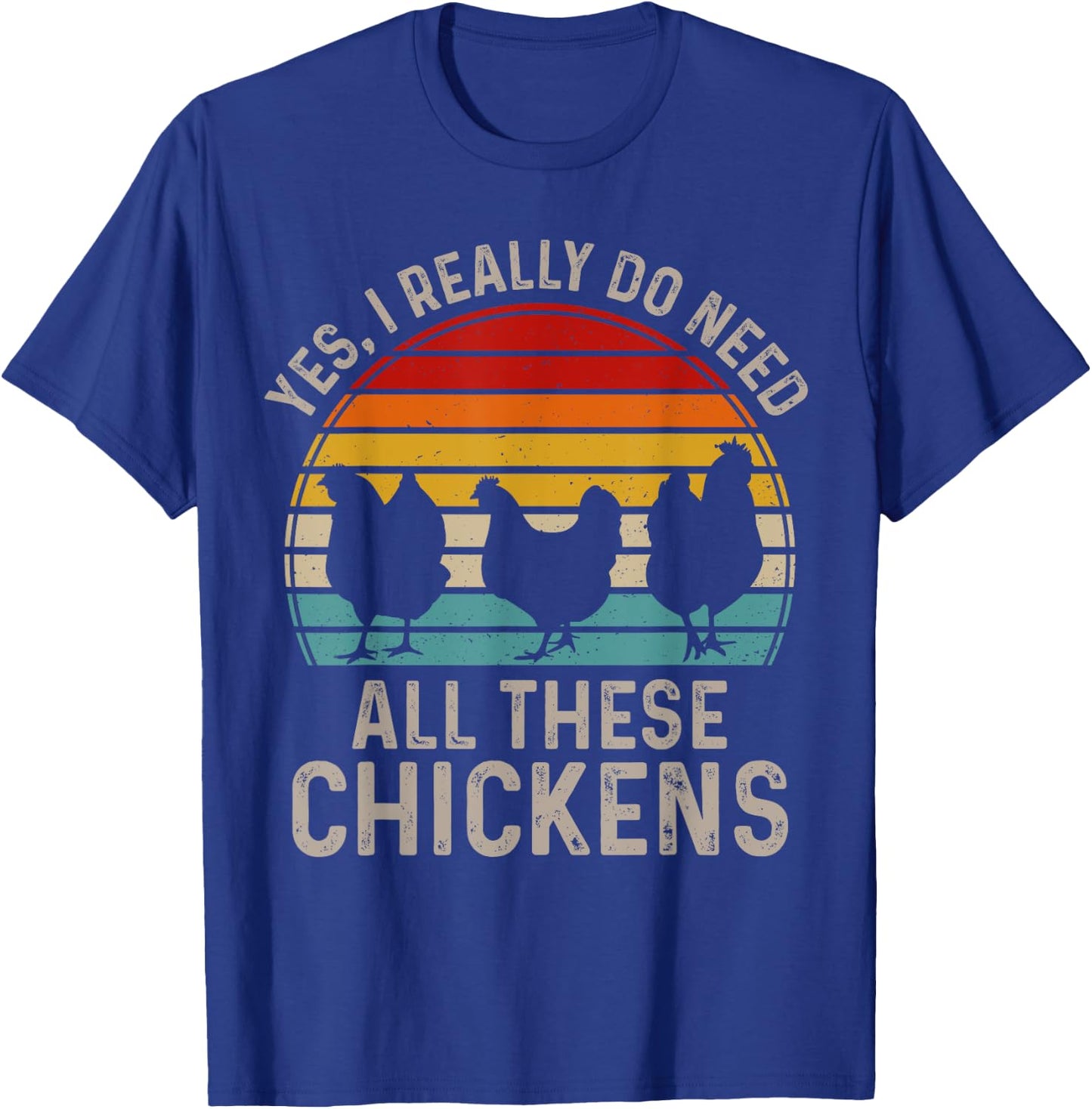 Yes I Really Do Need All These Chicken Lover Funny Farmer T-Shirt - T-Shirt | Royal