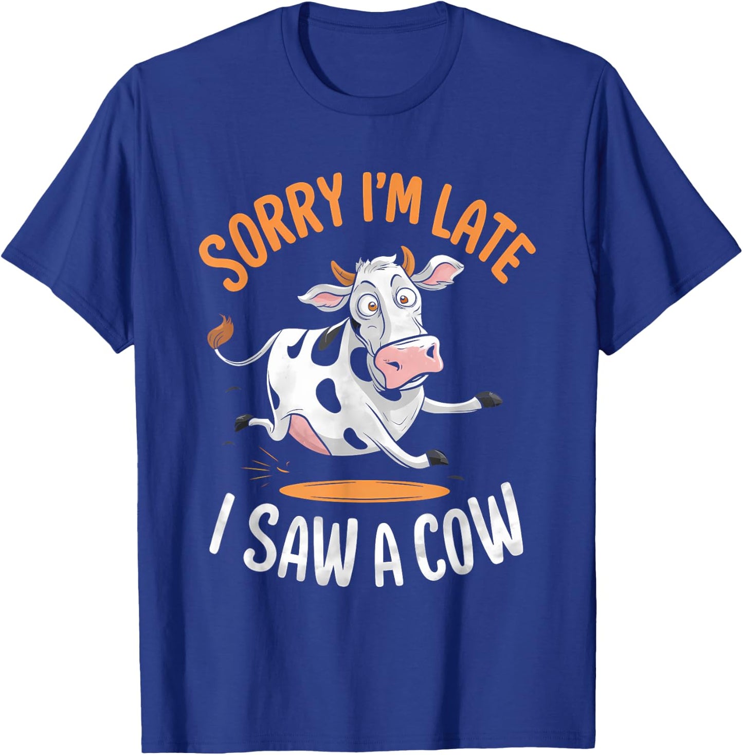 Funny Cow Design Sorry I'm Late I Saw A Cow Farmer Cow Lover T-Shirt - T-Shirt | Royal